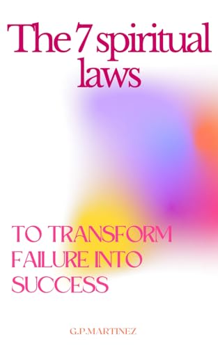 The 7 spiritual laws to transform failure into success The 7 spiritual laws to transform failure into success von Independently published