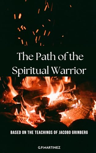 The Path of the Spiritual Warrior: Based On The Teachings Of Jacobo Grinberg The Path of the Spiritual Warrior: Based On The Teachings Of Jacobo Grinberg von Independently published