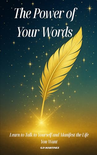 The Power of Your Words: Learn to Talk to Yourself and Manifest the Life You Want The Power of Your Words: Learn to Talk to Yourself and Manifest the Life You Want von Independently published