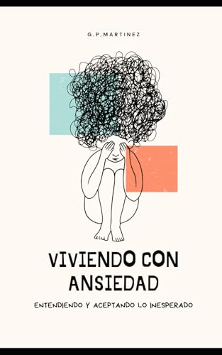 Viviendo con Ansiedad: Entendiendo y Aceptando lo Inesperado Viviendo con Ansiedad: Entendiendo y Aceptando lo Inesperado von Independently published