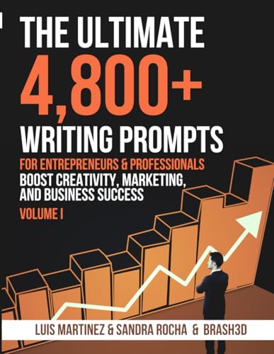 The Ultimate 4800+ Writing Prompts for Entrepreneurs & Professionals: Boost Creativity, Marketing, and Business Success (Volumes, Band 1) von Independently published