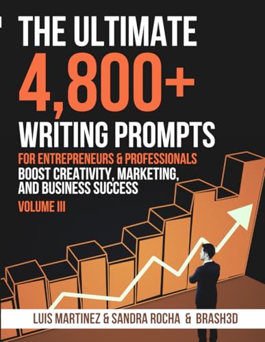 The Ultimate 4800+ Writing Prompts for Entrepreneurs & Professionals: Boost Creativity, Marketing, and Business Success (Volumes, Band 3) von Independently published
