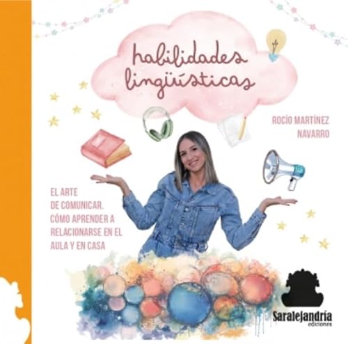 HABILIDADES LINGÜÍSTICAS: EL ARTE DE COMUNICAR. CÓMO APRENDER A RELACIONARSE EN EL AULA Y EN CASA von Sar Alejandria Ediciones