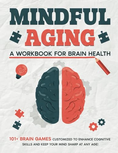 Mindful Aging: A Workbook for Brain Health – Stay Sharp, Stay Vibrant, Stay You!: BIG BOOK of 101+ Brain Games to Keep Your Mind Active & Strong! LARGE PRINT von Independently published