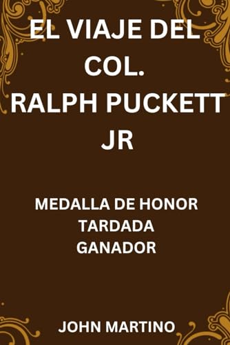 EL VIAJE DEL COL. RALPH PUCKETT JR: MEDALLA DE HONOR TARDADA GANADOR von Independently published