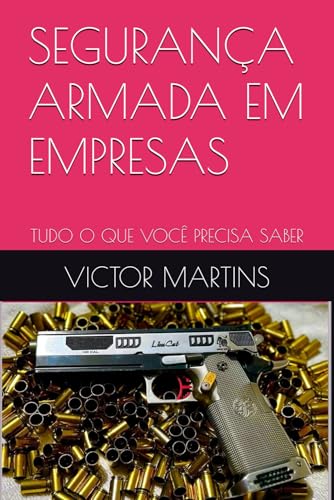 SEGURANÇA ARMADA EM EMPRESAS: TUDO O QUE VOCÊ PRECISA SABER von Independently published