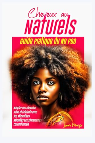 Cheveux au Naturel: Guide Pratique du No Poo