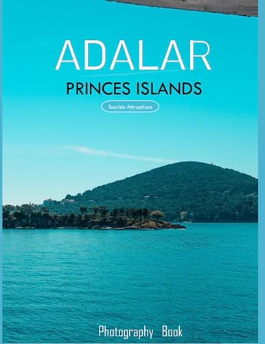 ADALAR PRINCES ISLANDS: A Mind-Blowing Tour of Adalar,Istanbul/Turkey(Princes Islands)Photography Coffee Table Book: for People Of All Ages Who Love ... & Meditation - Paperback.July 18,2023. von Independently published