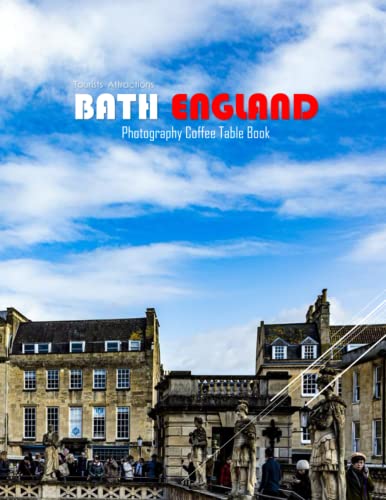 BATH ENGLAND Photography Coffee Table Book Tourists Attractions: A Mind-Blowing Tour In Bath City,England Photography Coffee Table Book: for People Of ... Images (8.5"*11") Paperback.May 14, 2023.