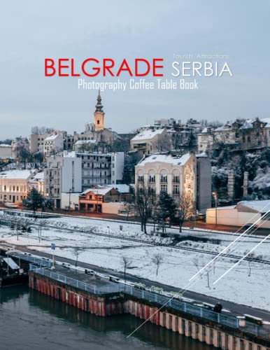 BELGRADE SERBIA Photography Coffee Table Book Tourists Attractions: A Mind-Blowing Tour In Belgrade City,Serbia Photography Coffee Table Book: for ... Images (8.5"*11") Paperback.May 31, 2023.