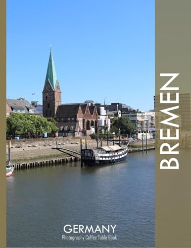 BREMEN GERMANY Photography Coffee Table Book Tourists Attractions: A Mind-Blowing Tour In Bremen City,Germany Photography Coffee Table Book: for ... Images (8.5"*11") Paperback.May 19, 2023.