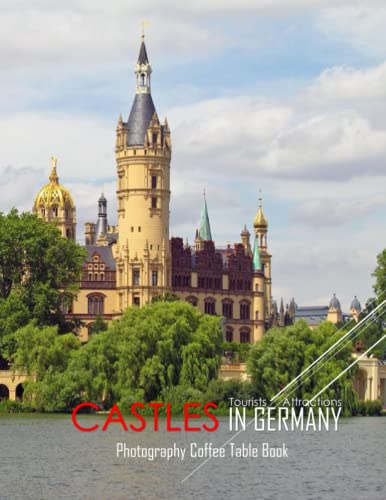 CASTLES IN GERMANY Photography Coffee Table Book Tourists Attractions: Castles In Germany Photography Coffee Table Book: for People Of All Ages Who ... Images (8.5"*11") Paperback.May 29, 2023.