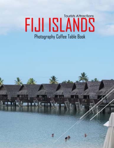 FIJI ISLANDS Photography Coffee Table Book Tourists Attractions: A Mind-Blowing Tour In Fiji Photography Coffee Table Book: for People Of All Ages Who ... Images (8.5"*11") Paperback.May 4, 2023.