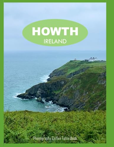 HOWTH IRELAND Photography Coffee Table Book Tourists Attractions: A Mind-Blowing Tour In Howth City,Ireland Photography Coffee Table Book: for People ... Images (8.5"*11") Paperback.June 1,2023. von Independently published