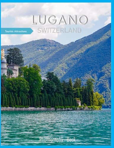 LUGANO SWITZERLAND: A Mind-Blowing Tour of Lugano City,Switzerland Photography Book: for People Of All Ages Who Love Tourism & Travel.....Relaxing & Meditation - Paperback.July 10,2023. LUGANO SWITZERLAND: A Mind-Blowing Tour of Lugano City,Switzerland Photography Book: for People Of All Ages Who Love Tourism & Travel.....Relaxing & Meditation - Paperback.July 10,2023. von Independently published