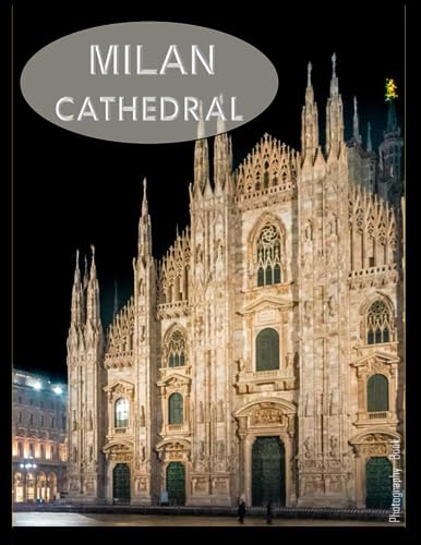 MILAN CATHEDRAL: The Duomo Cathedral of Milan Photography Coffee Table Book : An Amazing Group Of Pictures For Relaxing & Meditation- Perfect Gift for ... Images (8.5"*11") Paperback. July 28,2023 . von Independently published