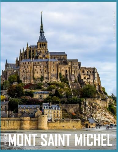 MONT SAINT MICHEL FRANCE Photography Coffee Table Book Tourists Attractions: A Mind-Blowing Tour In Mont Saint Michel,France Photography Coffee Table ... Images (8.5"*11") Paperback.May 18, 2023. von Independently published