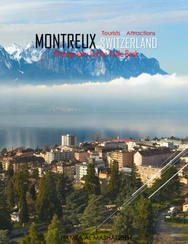 MONTREUX SWITZERLAND Photography Coffee Table Book Tourists Attractions: A Mind-Blowing Tour In Montreux Switzerland Photography Coffee Table Book: ... Images (8.5"*11") Paperback.May 2, 2023.