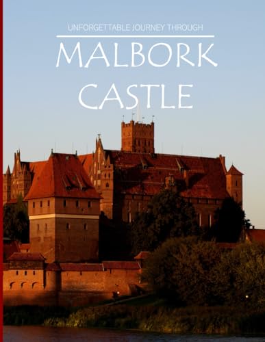 Malbork Castle: Unforgettable Journey Through Malbork Castle - Coffee Table Picture Book or Perfect Gift for tourism & travel lovers.....Relaxing & Meditation. Malbork Castle: Unforgettable Journey Through Malbork Castle - Coffee Table Picture Book or Perfect Gift for tourism & travel lovers.....Relaxing & Meditation. von Independently published