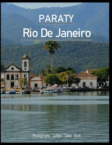 PARATY Rio de Janeiro Photography Coffee Table Book: A Mind-Blowing Tour of Paraty,Rio de Janeiro Photography Coffee Table Book: for People Of All ... Tourism & Travel. Paperback.July 2,2023. PARATY Rio de Janeiro Photography Coffee Table Book: A Mind-Blowing Tour of Paraty,Rio de Janeiro Photography Coffee Table Book: for People Of All ... Tourism & Travel. Paperback.July 2,2023.