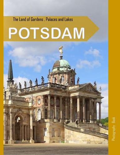 POTSDAM: The Land of Gardens,Palaces and Lakes,Potsdam Photography Coffee Table Book: for People Of All Ages Who Love Tourism & Travel.....Relaxing & Meditation - Paperback.July 25,2023. POTSDAM: The Land of Gardens,Palaces and Lakes,Potsdam Photography Coffee Table Book: for People Of All Ages Who Love Tourism & Travel.....Relaxing & Meditation - Paperback.July 25,2023.