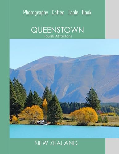 QUEENSTOWN NEW ZEALAND Photography Coffee Table Book Tourists Attractions: A Mind-Blowing Tour of Queenstown,New Zealand Photography Coffee Table ... Images (8.5"*11") Paperback.June 19,2023.