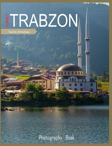 TRABZON TURKEY: A Visual Tour of Trabzon,Turkey Photography Book: for People Of All Ages Who Love Tourism & Travel.....Relaxing & Meditation - Paperback.July 7,2023. TRABZON TURKEY: A Visual Tour of Trabzon,Turkey Photography Book: for People Of All Ages Who Love Tourism & Travel.....Relaxing & Meditation - Paperback.July 7,2023.