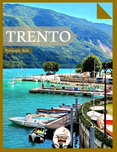 TRENTO: A Mind-Blowing Tour of Trento Alpin City,Dolomites Photography Coffee Table Book: for People Of All Ages Who Love Tourism & Travel.....Relaxing & Meditation - Paperback.July 30,2023. TRENTO: A Mind-Blowing Tour of Trento Alpin City,Dolomites Photography Coffee Table Book: for People Of All Ages Who Love Tourism & Travel.....Relaxing & Meditation - Paperback.July 30,2023.
