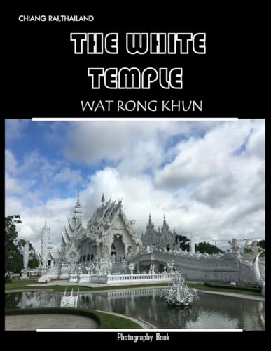 The White Temple Wat Rong Khun: A Visual Journey into Art and Spirituality,Coffee Table Book or Perfect Gift for tourism & travel lovers.....Relaxing & Meditation. The White Temple Wat Rong Khun: A Visual Journey into Art and Spirituality,Coffee Table Book or Perfect Gift for tourism & travel lovers.....Relaxing & Meditation. von Independently published