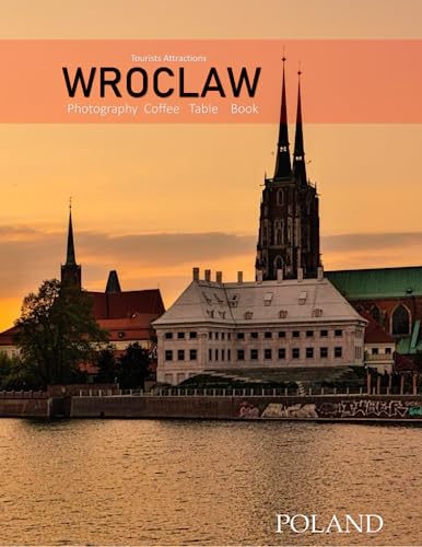 WROCLAW POLAND Photography Coffee Table Book Tourists Attractions: A vibrant Tour of Wroclaw City,Poland Photography Coffee Table Book: for People Of ... Images (8.5"*11") Paperback.June 16,2023. von Independently published