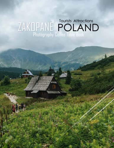 ZAKOPANE POLAND Photography Coffee Table Book Tourists Attractions: A Mind-Blowing Tour In Zakopane City,Poland Photography Coffee Table Book: for ... Images (8.5"*11") Paperback.May 22, 2023.