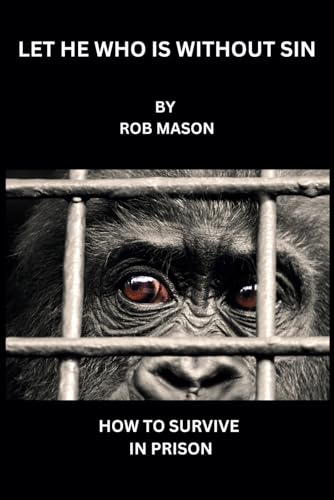 LET HE WHO IS WITHOUT SIN: HOW TO SURVIVE PRISON von Independently published