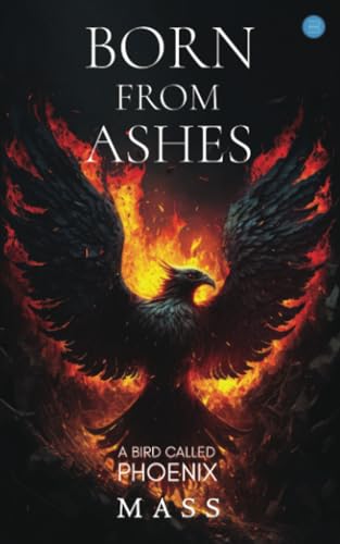 Born from Ashes: A Bird Called Phoenix von Blue Rose Publishers