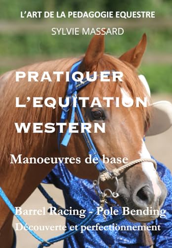PRATIQUER L'EQUITATION WESTERN: Manœuvres de base. Barrel Racing - Pole Bending Découverte et perfectionnement (L'ART DE LA PEDAGOGIE EQUESTRE) von CoolLibri.com