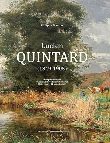 LUCIEN QUINTARD (1849-1905): CATALOGUE D'EXPOSITION - MUSEE D'ART ET D'HISTOIRE-MICHEL HACHET - TOUL/26 AVRIL - 22 SEPTEMBRE 2025 von SERGE DOMINI