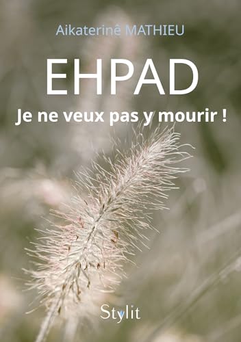 EHPAD : Je ne veux pas y mourir ! EHPAD : Je ne veux pas y mourir ! von STYLIT