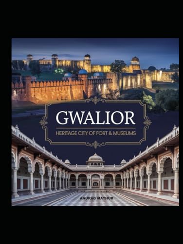 GWALIOR - HERITAGE CITY OF FORT & MUSEUMS (Indian Culture & Heritage) von Independently published