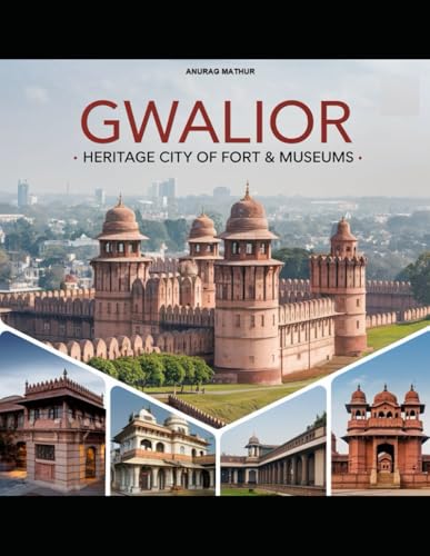 GWALIOR - HERITAGE CITY OF FORT & MUSEUMS von Independently published
