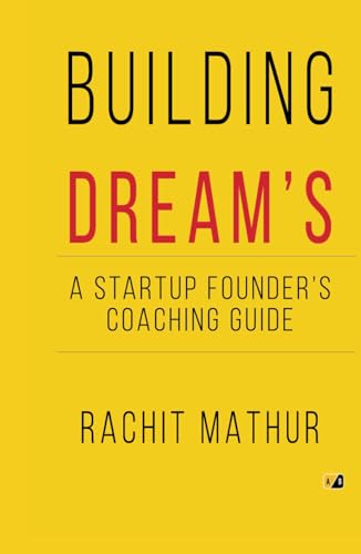BUILDING DREAM'S: A STARTUP FOUNDER'S COACHING GUIDE BUILDING DREAM'S: A STARTUP FOUNDER'S COACHING GUIDE von Adhyyan Books