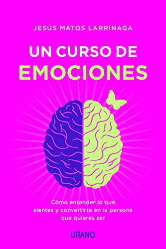 Un Curso de Emociones: Cómo entender lo que sientes y convertirte en la persona que quieres ser (Crecimiento personal) von Urano