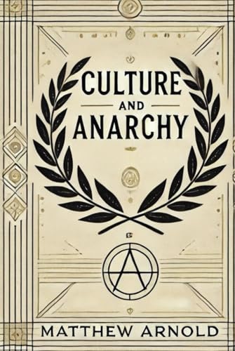 Culture and Anarchy An Essay In Political And Social Criticism von Independently published