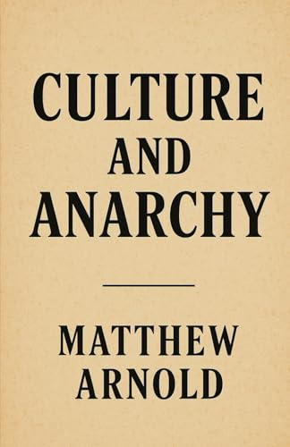 Culture and Anarchy An Essay In Political And Social Criticism von Independently published