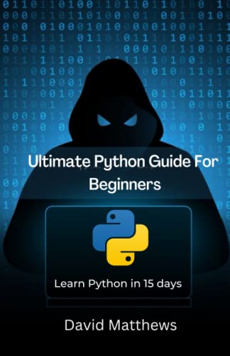 Ultimate Python Guide for Beginners: Learn Python in 15 days