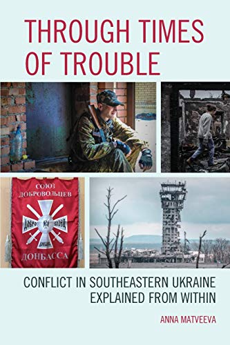 Through Times of Trouble: Conflict in Southeastern Ukraine Explained from Within (Russian, Eurasian, and Eastern European Politics) von Lexington Books
