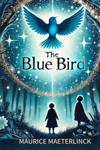 The Blue Bird A Fairy Play in Six Acts von Independently published