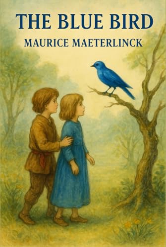 The Blue Bird: A Fairy Play in Six Acts von Independently published