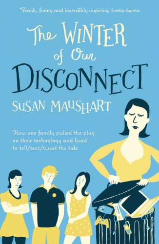 THE WINTER OF OUR DISCONNECT: How One Family Pulled the Plug and Lived to Tell/Text/Tweet the Tale von Profile Books