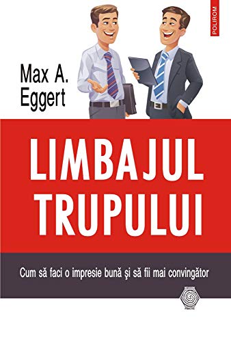 LIMBAJUL TRUPULUI CUM SA FACI O IMPRESIE BUNA SI SA FII MAI CONVINGATOR LIMBAJUL TRUPULUI CUM SA FACI O IMPRESIE BUNA SI SA FII MAI CONVINGATOR von Polirom