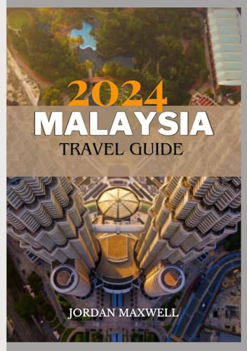 MALAYSIA TRAVEL GUIDE2024: Your Comprehensive Guide to Visiting Times, Top Places, Accommodation Choices, and Essential Travel Tips von Independently published