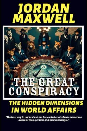 THE GREAT CONSPIRACY: HIDDEN DIMENSIONS IN WORLD AFFAIRS THE GREAT CONSPIRACY: HIDDEN DIMENSIONS IN WORLD AFFAIRS von Independently published